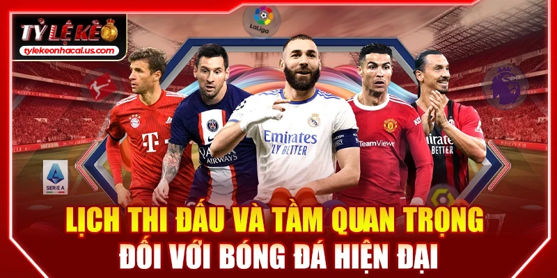 Lịch Thi Đấu Bóng Đá Hôm Nay | Cập Nhật Tỷ Lệ Kèo Trực Tuyến 34 Lịch thi đấu và tầm quan trọng đối với bóng đá hiện đại