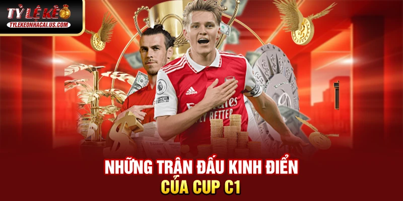 Cúp C1 Châu Âu – Giải Đấu Danh Giá Nhất Lục Địa Già 35 Những trận đấu kinh điển của Cup C1